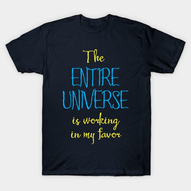 The Entire Universe Works for Me T-Shirt by Aut